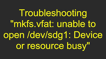 Troubleshooting "mkfs.vfat: unable to open /dev/sdg1: Device or resource busy"