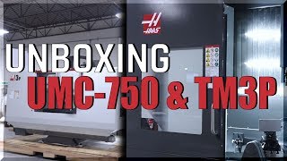 Unboxing: HAAS UMC-750 & TM3P!