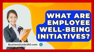 What Are Employee Well-being Initiatives? - BusinessGuide360.com