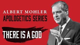 Albert Mohler | Apologetics Series: "There Is A God"