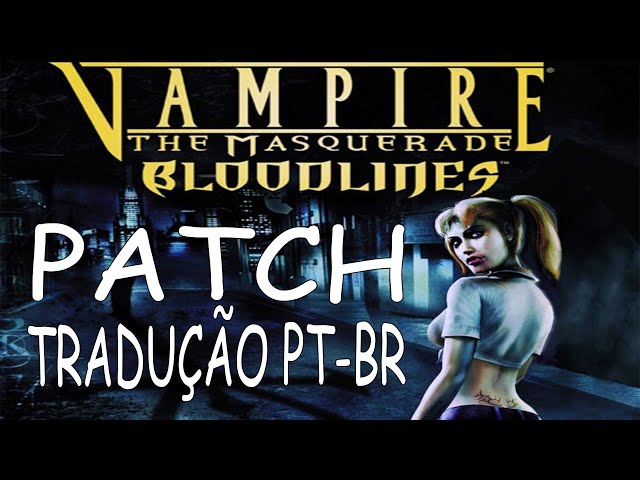 Vampire The Masquerade – Bloodlines Unofficial Patch 10.4 + Tradução PT-BR  