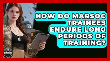 How Do MARSOC Trainees Endure Long Periods Of Training? - Battle Ready Force