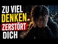 Zu viel Denken zerstört dein Leben – So hörst du SOFORT auf!"