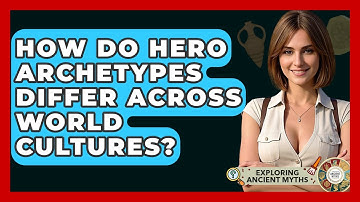 How Do Hero Archetypes Differ Across World Cultures? - Exploring Ancient Myths
