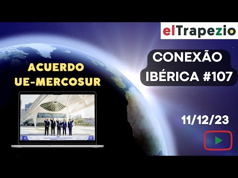 Conexão Ibérica (11/12/23 - Acuerdo UE-Mercosur; ¿Andalucía compra agua a Portugal?; Guinea-Bisáu)