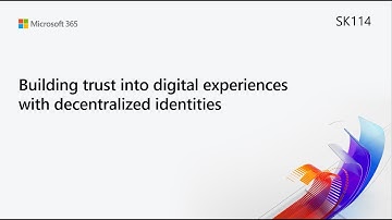 MS Build SK114 Building trust into digital experiences with decentralized identities
