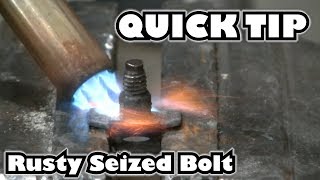 Heating a Rusty Seized Bolt to Remove It "Quick Tip"