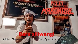 LAGU TERBARU 2025 | PELET MARONGGE | VOC : BARA SILIWANGI | CIPTA : NENG LEOR | ARR : AGUS LITTLE