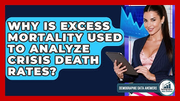 Why Is Excess Mortality Used To Analyze Crisis Death Rates? - Demographic Data Answers