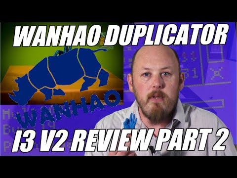 Wanhao Duplicator i3 V2 Review -  PART 2