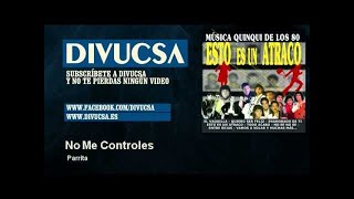 Video thumbnail of "Parrita - No Me Controles"