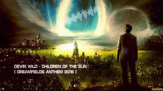 Video thumbnail of "Devin Wild - Children Of The Sun (Dreamfields Anthem 2016) [HQ Edit]"