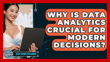 Why Is Data Analytics Crucial For Modern Decisions? - Tech Terms Explained