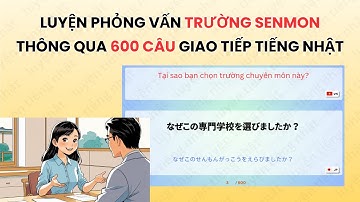 Luyện phỏng vấn trường senmon thông qua 600 câu giao tiếp tiếng Nhật