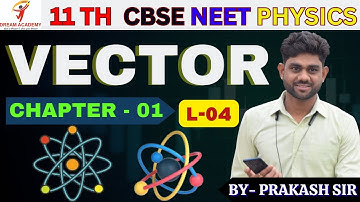04 CH - 01 VECTOR ( L - 04)|| PHYSICS ||11TH/NEET/ CBSE || DREAM ACADEMY RATANPUR