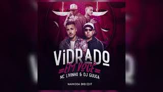 Vidrado Em Voce Breakbeat Asik - Mc Livinho & Dj Guuga (Nahkoda Bkb Edit)