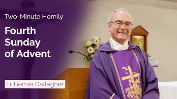 Fourth Sunday of Advent - Two-Minute Homily: Fr Bernie Gallagher