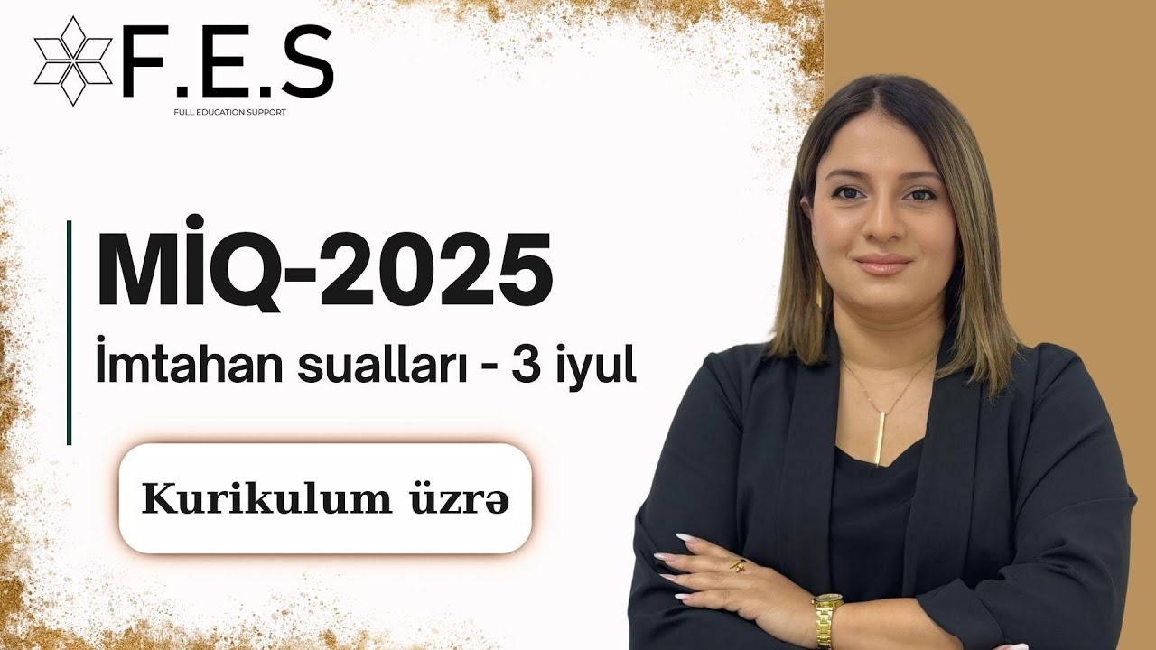 3 İYUL 2025-Cİ İL MİQ İMTAHANINA METODİKA ÜZRƏ DÜŞƏN SUALLARIN İZAHI.