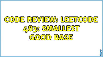 Code Review: LeetCode 483: Smallest Good Base