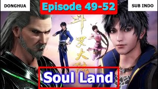 Soul Land [Dunia Roh] Episode 49~52 Sub Indo