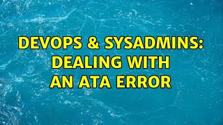 DevOps & SysAdmins: Dealing with an ATA error