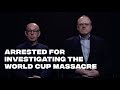 The World Cup massacre: arrested while seeking the truth