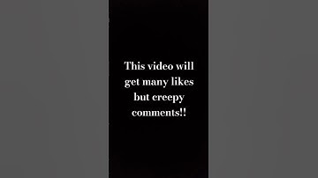 This video will get many likes but creepy comments!!