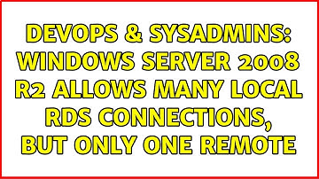 DevOps & SysAdmins: Windows Server 2008 R2 allows many local RDS connections, but only one remote