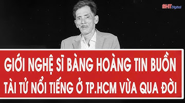 Giới nghệ sĩ bàng hoàng tin buồn tài tử nổi tiếng ở TP.HCM vừa qua đời