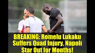 BREAKING: Romelu Lukaku Suffers Quad Injury, Napoli Star Out for Months!