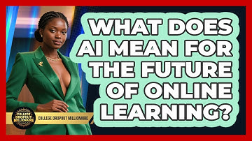 What Does AI Mean For The Future Of Online Learning? - College Dropout Millionaire