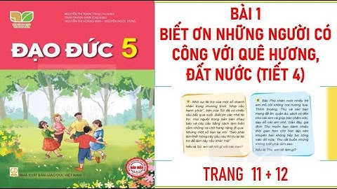 ĐẠO ĐỨC LỚP 5 : BÀI 1: BIẾT ƠN NHỮNG NGƯỜI CÓ CÔNG VỚI QUÊ HƯƠNG, ĐẤT NƯỚC (T4) SÁCH KẾT NỐI