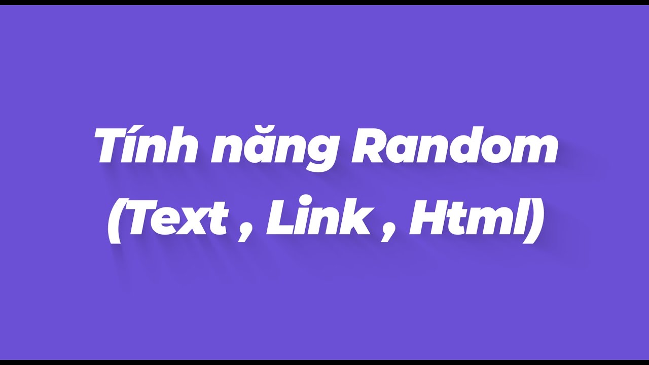 Các tính năng Random Text / Link / Html