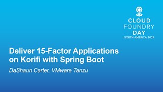Deliver 15-Factor Applications on Korifi with Spring Boot - DaShaun Carter, VMware Tanzu