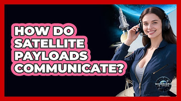 How Do Satellite Payloads Communicate? - Warriors In Space