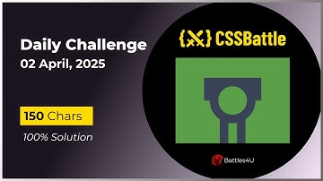 CSS battle - 02 April, 2025 - Daily Challenge Solution - 100% Solution