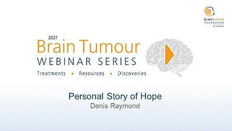 Personal Story of Hope - Denis Raymond (2021 Brain Tumour Webinar Series)