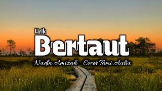 NADIN AMIZAH - BERTAUT (LIRIK) COVER BY TAMI AULIA