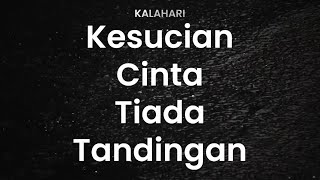 Kalahari - Kesucian Cinta Tiada Tandingan (Lirik)