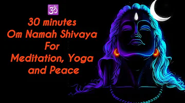 30 min Om Namah Shivaya mantra for meditation, yoga and peace || Om Namah Shivaya