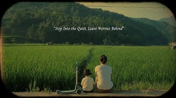 Step Into the Quiet, Leave Worries Behind... -  /a playlist for quiet hours/