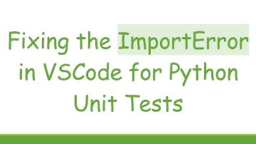 Fixing the ImportError in VSCode for Python Unit Tests