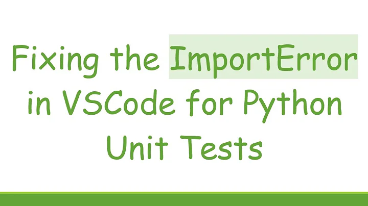 Fixing the ImportError in VSCode for Python Unit Tests
