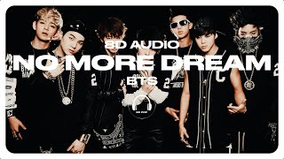 BTS (방탄소년단) - No More Dream [8D AUDIO] 🎧USE HEADPHONES🎧