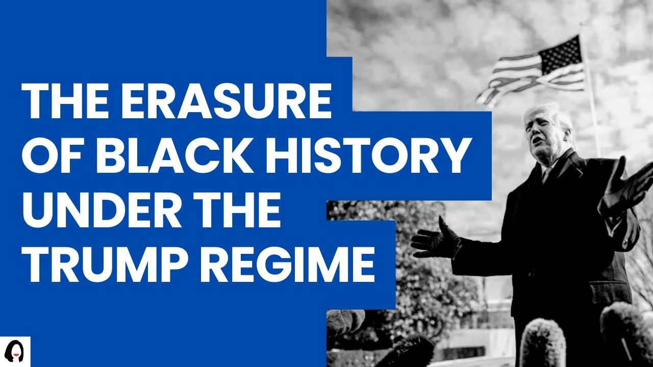 The Erasure Of Black History Under The Trump Regime