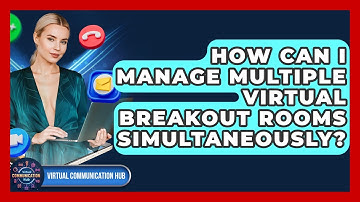 How Can I Manage Multiple Virtual Breakout Rooms Simultaneously? - Virtual Communication Hub