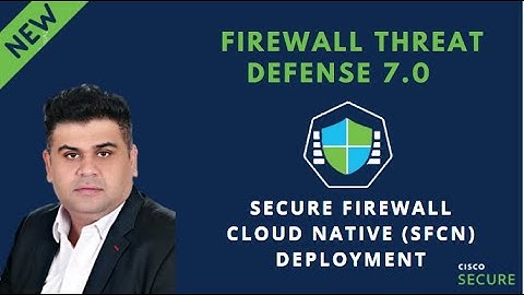 Secure Firewall Cloud Native - Deployment & Configuration
