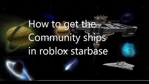 How to get the community ships in roblox starbase