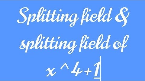 ||  defintion of Splitting field and splitting field of x^4+1 |¦ Ring Theroy ¦¦