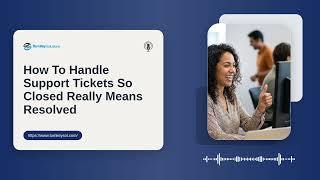How to Handle IT Support Tickets: STOP Closing Tickets Before the Problem Is Fixed